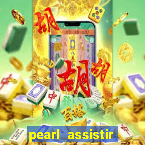 pearl assistir online megaflix